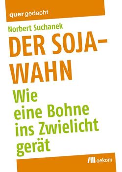 Der Soja-Wahn von Suchanek,  Norbert