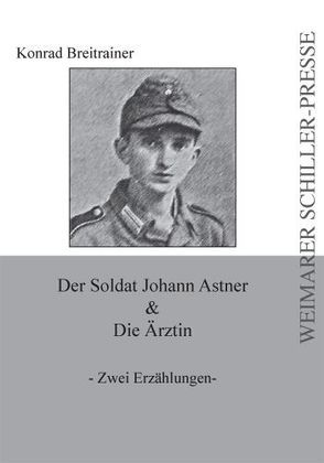 Der Soldat Johann Astner & Die Ärztin von Breitrainer,  Konrad