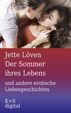 Der Sommer ihres Lebens und andere erotische Liebesgeschichten von Löven,  Jette