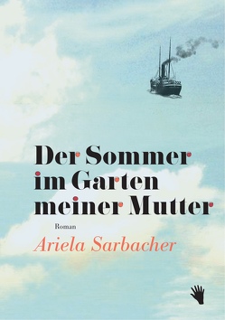 Der Sommer im Garten meiner Mutter von Sarbacher,  Ariela