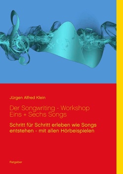 Der Songwriting – Workshop 1 + 6 Songs von Klein,  Jürgen Alfred