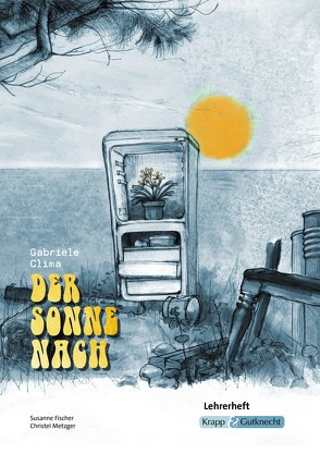 Der Sonne nach – Gabriele Clima – Lehrerheft – Realschule von Fischer,  Susanne, Metzger,  Christel