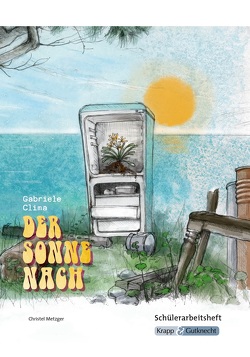 Der Sonne nach – Gabriele Clima – Schülerheft – Realschule von Fischer,  Susanne, Metzger,  Christel