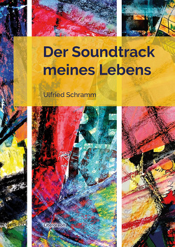Der Soundtrack meines Lebens von Schramm,  Ulfried