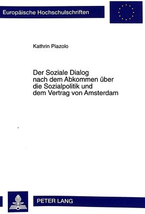 Der Soziale Dialog nach dem Abkommen über die Sozialpolitik und dem Vertrag von Amsterdam von Piazolo,  Kathrin