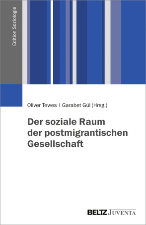 Der soziale Raum der postmigrantischen Gesellschaft von Gül,  Garabet, Tewes,  Oliver