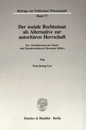Der soziale Rechtsstaat als Alternative zur autoritären Herrschaft. von Lee,  Eun-Jeung