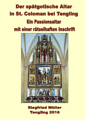 DER SPÄTGOTISCHE ALTAR IN ST. COLOMAN BEI TENGLING von Mueller,  Siegfried