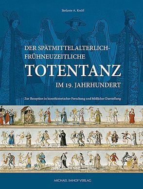Der spätmittelalterlich-frühneuzeitliche Totentanz im 19. Jahrhundert von Knöll,  Stefanie A.