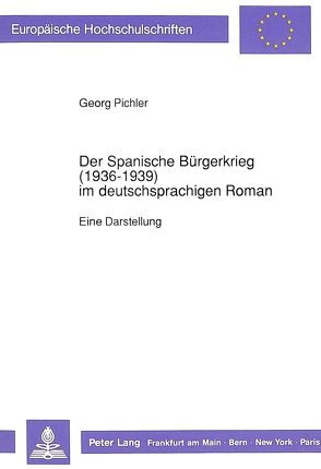 Der Spanische Bürgerkrieg (1936-1939) im deutschsprachigen Roman von Pichler,  Georg