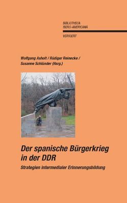 Der Spanische Bürgerkrieg in der DDR von Asholt,  Wolfgang, Reinecke,  Rüdiger, Schlünder,  Susanne