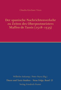 Der spanische Nachrichtenverkehr zu Zeiten des Oberpostmeisters Maffeo de Tassis (1518-1535) von Kirchner Vives,  Clàudia