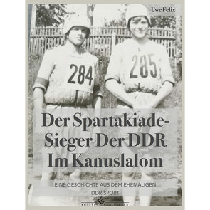Der Spartakiade-Sieger der DDR im Kanuslalom von Felix,  Uwe