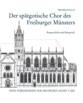 Der spätgotische Chor des Freiburger Münsters von Flum,  Thomas