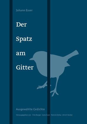 Der Spatz am Gitter von Burger,  Fritz, Dollas,  Patrick, Esser,  Johann, Esser,  Jutta, Hecker,  Ulrich