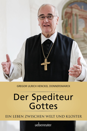 Der Spediteur Gottes von Henckel Donnersmarck,  Gregor Ulrich