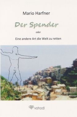 Der Spender oder Eine andere Art, die Welt zu retten von Harfner,  Mario