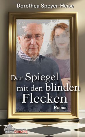 Der Spiegel mit den blinden Flecken von Speyer-Heise,  Dorothea