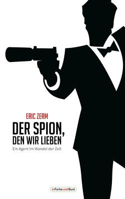 Der Spion, den wir lieben – Ein Agent im Wandel der Zeit von Zerm,  Eric