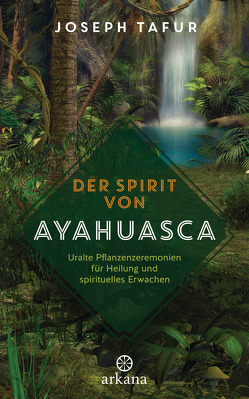 Der Spirit von Ayahuasca von Klingbeil,  Yutta, Tafur,  Joseph
