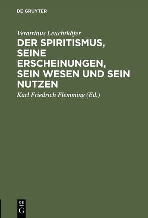 Der Spiritismus, seine Erscheinungen, sein Wesen und sein Nutzen von Flemming,  Karl Friedrich, Leuchtkäfer,  Veratrinus