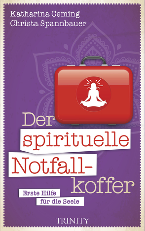 Der spirituelle Notfallkoffer von Ceming,  Katharina, Spannbauer,  Christa