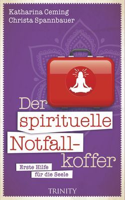 Der spirituelle Notfallkoffer von Ceming,  Katharina, Spannbauer,  Christa