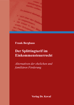 Der Splittingtarif im Einkommensteuerrecht von Berghaus,  Frank