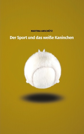 Der Sport und das weiße Kaninchen von Anschütz,  Martina
