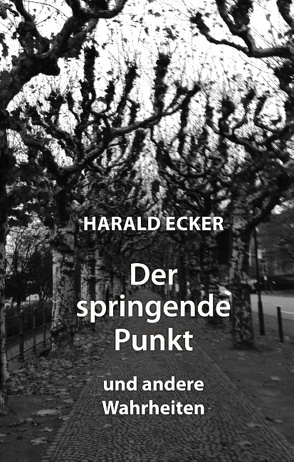 Der springende Punkt und andere Wahrheiten von Ecker,  Harald