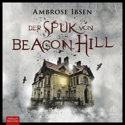 Der Spuk von Beacon Hill von Ibsen,  Ambrose, Lütgenhorst,  David