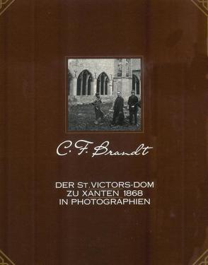 Der St. Victors-Dom zu Xanten 1868 in Photographien von Brandt,  C F, Kaldewei,  Gerhard, Müllers,  Wilhelm, Sachsse,  Rolf