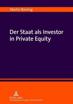 Der Staat als Investor in Private Equity von Borning,  Martin