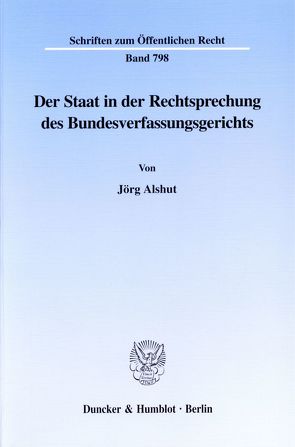 Der Staat in der Rechtsprechung des Bundesverfassungsgerichts. von Alshut,  Jörg