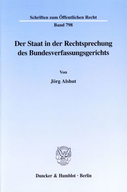 Der Staat in der Rechtsprechung des Bundesverfassungsgerichts. von Alshut,  Jörg