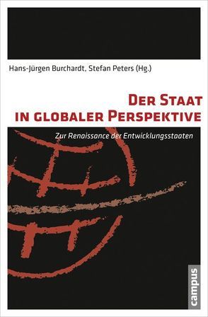 Der Staat in globaler Perspektive von Burchardt,  Hans-Jürgen, Dietz,  Kristina, Evans,  Peter, Fehling,  Philip, Fischer,  Sybille, Flassbeck,  Heiner, Holbig,  Heike, Peters,  Stefan, Randeria,  Shalini, Schild,  Verónica, Schlichte,  Klaus