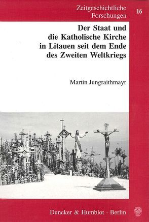 Der Staat und die Katholische Kirche in Litauen seit dem Ende des Zweiten Weltkriegs. von Jungraithmayr,  Martin