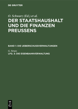 Der Staatshaushalt und die Finanzen Preussens. Die Ueberschussverwaltungen / Die Eisenbahnverwaltung von Strutz,  G.