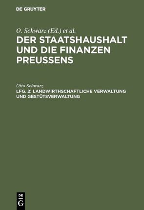 Der Staatshaushalt und die Finanzen Preussens. Die Zuschussverwaltungen / Landwirthschaftliche Verwaltung und Gestütsverwaltung von Schwarz,  Otto