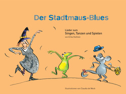 Der Stadtmaus-Blues / Liederbuch in Hochdeutsch von Kielholz,  Erika, Weck,  Claudia de