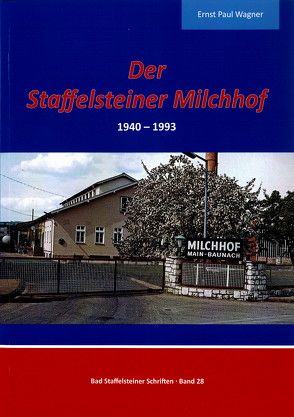 Der Staffelsteiner Milchhof 1940-1993 von Wagner,  Ernst P.