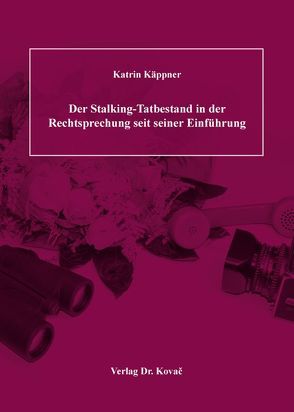 Der Stalking-Tatbestand in der Rechtsprechung seit seiner Einführung von Käppner,  Katrin