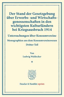 Der Stand der Gesetzgebung über Erwerbs- und Wirtschaftsgenossenschaften in den wichtigsten Kulturländern bei Kriegsausbruch 1914. von Thiel,  Hugo, Waldecker,  Ludwig, Wilbrandt,  Robert