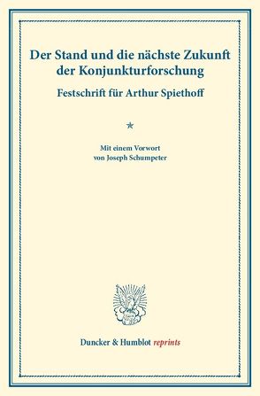 Der Stand und die nächste Zukunft der Konjunkturforschung. von Schumpeter,  Joseph