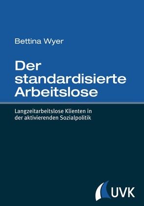Der standardisierte Arbeitslose von Wyer,  Bettina