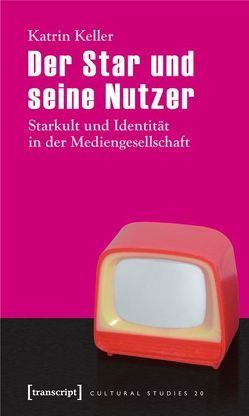 Der Star und seine Nutzer von Keller,  Katrin