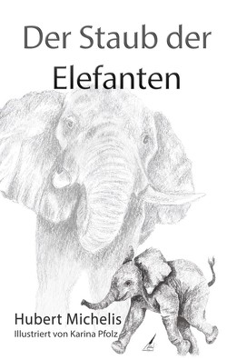 Der Staub der Elefanten von Michelis,  Hubert, Pfolz,  Karina