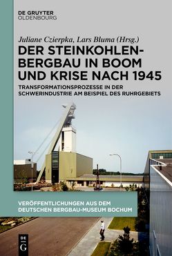 Der Steinkohlenbergbau in Boom und Krise nach 1945 von Bluma,  Lars, Czierpka,  Juliane