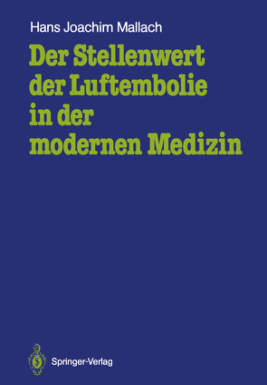 Der Stellenwert der Luftembolie in der modernen Medizin von Mallach,  Hans Joachim