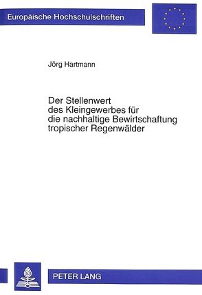 Der Stellenwert des Kleingewerbes für die nachhaltige Bewirtschaftung tropischer Regenwälder von Hartmann,  Jörg